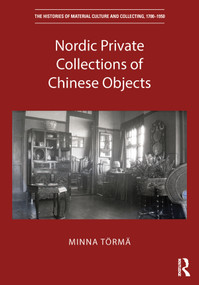 Nordic Private Collections of Chinese Objects by Minna Törmä, 9780367503635
