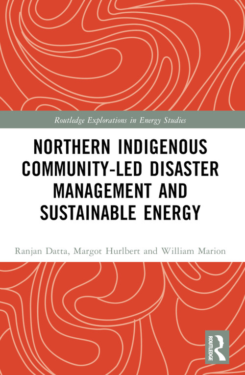 Northern Indigenous Community-Led Disaster Management and Sustainable Energy - 9781032434254 by Ranjan Datta, Margot Hurlbert, William Marion, 9781032434254