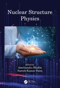 Nuclear Structure Physics by Amritanshu Shukla, Suresh Kumar Patra, 9780367500597