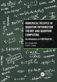 Numerical Recipes in Quantum Information Theory and Quantum Computing (An Adventure in FORTRAN 90) by M.S. Ramkarthik, Payal D. Solanki, 9780367759315