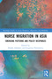 Nurse Migration in Asia (Emerging Patterns and Policy Responses) by Radha Adhikari, Evgeniya Plotnikova, 9781032111117