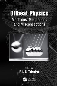 Offbeat Physics (Machines, Meditations and Misconceptions) by P.I.C. Teixeira, 9781032033938