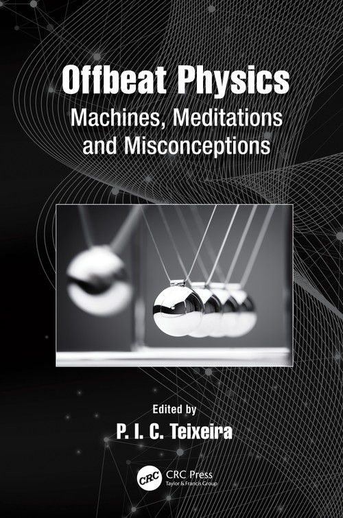 Offbeat Physics (Machines, Meditations and Misconceptions) by P.I.C. Teixeira, 9781032033938