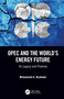 OPEC and the World's Energy Future (Its Legacy and Promise) - 9780367342142 by Mohammed A. Alsahlawi, 9780367342142