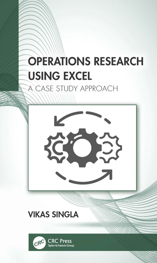 Operations Research Using Excel (A Case Study Approach) by Vikas Singla, 9781032081076