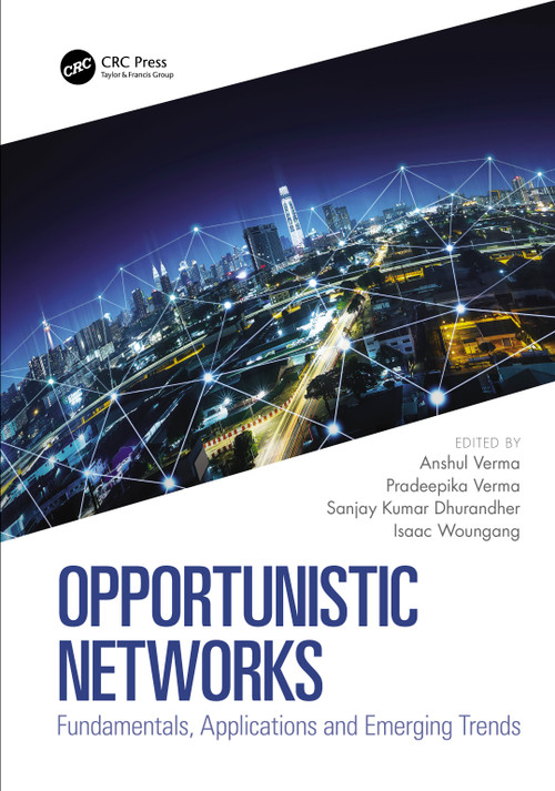 Opportunistic Networks (Fundamentals, Applications and Emerging Trends) by Anshul Verma, Pradeepika Verma, Sanjay Kumar Dhurandher, Isaac Woungang, 9780367677329