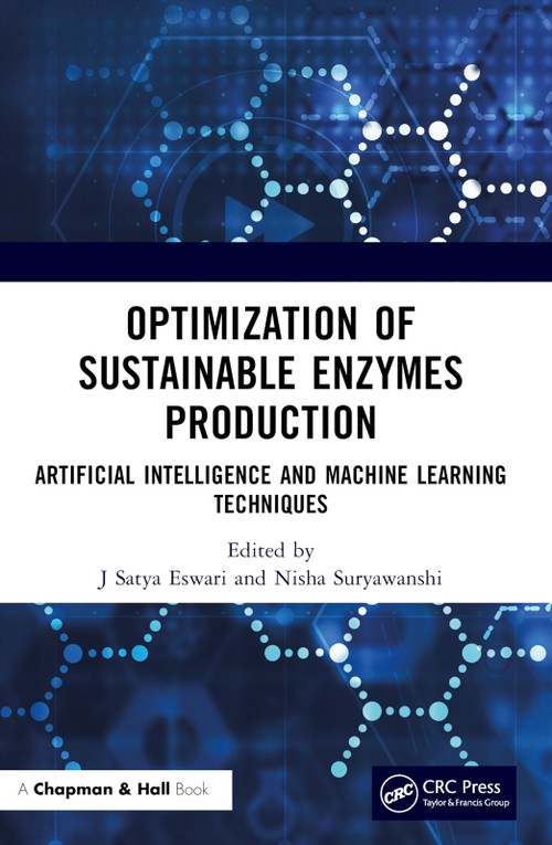 Optimization of Sustainable Enzymes Production (Artificial Intelligence and Machine Learning Techniques) by J Satya Eswari, Nisha Suryawanshi, 9781032273433