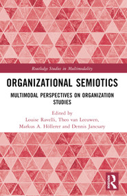 Organizational Semiotics (Multimodal Perspectives on Organization Studies) by Louise Ravelli, Theo van Leeuwen, Markus A. Höllerer, Dennis Jancsary, 9781032469720