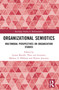Organizational Semiotics (Multimodal Perspectives on Organization Studies) by Louise Ravelli, Theo van Leeuwen, Markus A. Höllerer, Dennis Jancsary, 9781032469720