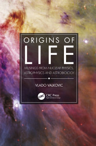 Origins of Life (Musings from Nuclear Physics, Astrophysics and Astrobiology) by Vlado Valkovic, 9781032019741