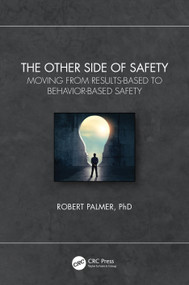 The Other Side of Safety (Moving from Results-Based to Behavior-Based Safety) - 9781032375601 by Robert Palmer, PhD, 9781032375601