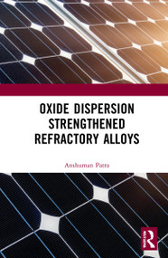 Oxide Dispersion Strengthened Refractory Alloys by Anshuman Patra, 9781032061665