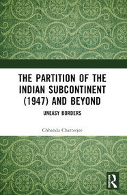 The Partition of the Indian Subcontinent (1947) and Beyond (Uneasy Borders) - 9781032451749 by Chhanda Chatterjee, 9781032451749