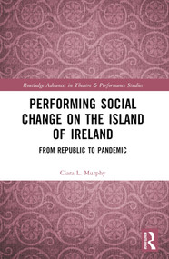 Performing Social Change on the Island of Ireland (From Republic to Pandemic) by Ciara L. Murphy, 9781032078151