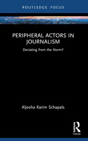 Peripheral Actors in Journalism (Deviating from the Norm?) - 9780367701192 by Aljosha Karim Schapals, 9780367701192