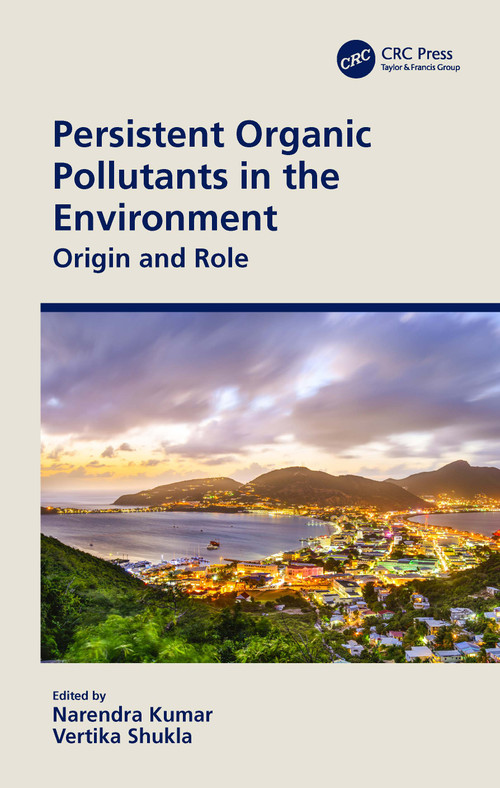 Persistent Organic Pollutants in the Environment (Origin and Role) by Narendra Kumar, Vertika Shukla, 9780367552589
