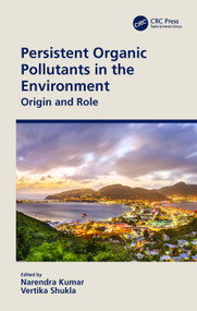 Persistent Organic Pollutants in the Environment (Origin and Role) by Narendra Kumar, Vertika Shukla, 9780367552589