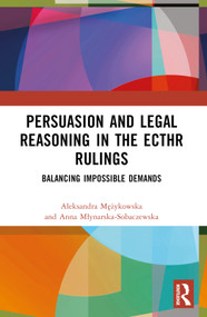Persuasion and Legal Reasoning in the ECtHR Rulings (Balancing Impossible Demands) by Aleksandra Mężykowska, Anna Młynarska-Sobaczewska, 9781032452227
