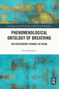 Phenomenological Ontology of Breathing (The Respiratory Primacy of Being) - 9781032439754 by Petri Berndtson, 9781032439754