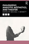Philosophy, Analytic Aesthetics, and Theater by Michael Y. Bennett, 9781032457048