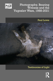 Photography, Bearing Witness and the Yugoslav Wars, 1988-2021 (Testimonies of Light) - 9781032324784 by Paul Lowe, 9781032324784