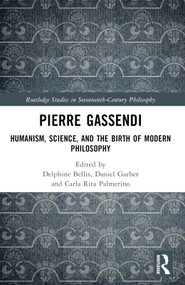 Pierre Gassendi (Humanism, Science, and the Birth of Modern Philosophy) by Delphine Bellis, Daniel Garber, Carla Rita Palmerino, 9781032480435
