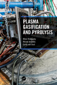 Plasma Gasification and Pyrolysis by Milan Hrabovsky, Michal Jeremias, Guido van Oost, 9780367562304