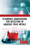 Plasmonic Nanosensors for Detection of Aqueous Toxic Metals by Dinesh Kumar, Rekha Sharma, 9780367651930