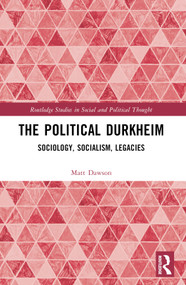 The Political Durkheim (Sociology, Socialism, Legacies) by Matt Dawson, 9781032451725