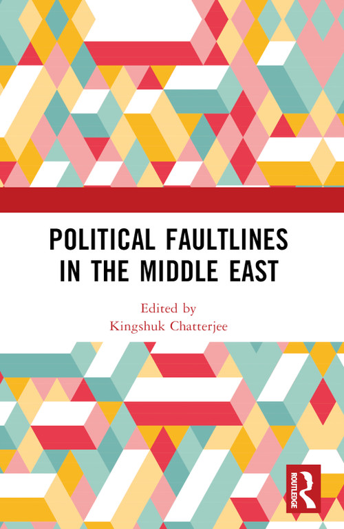 Political Faultlines in the Middle East by Kingshuk Chatterjee, 9781032508887