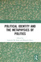 Political Identity and the Metaphysics of Polities by Gabriele De Anna, Manuele Dozzi, 9781032185699