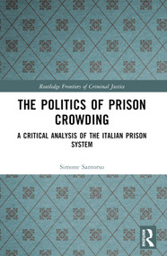 The Politics of Prison Crowding (A Critical Analysis of the Italian Prison System) by Simone Santorso, 9780367521325