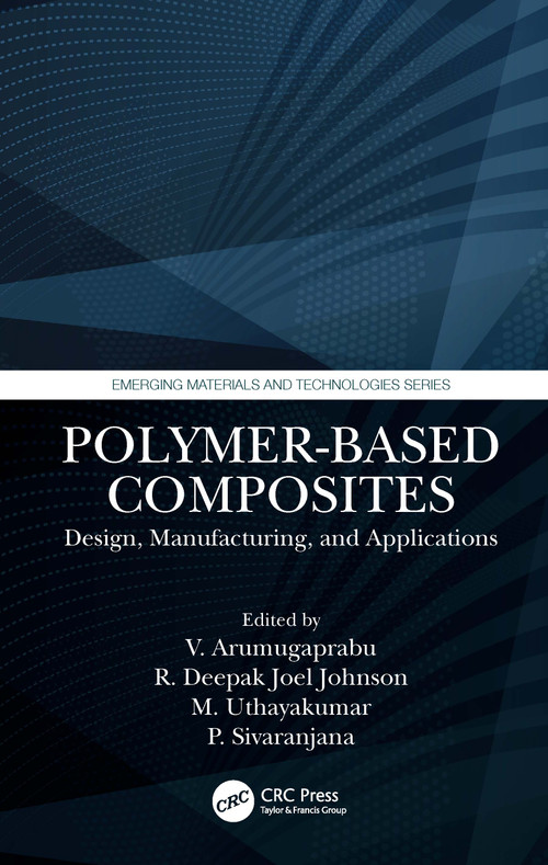 Polymer-Based Composites (Design, Manufacturing, and Applications) by V. Arumugaprabu, R. Deepak Joel Johnson, M. Uthayakumar, P. Sivaranjana, 9780367647926