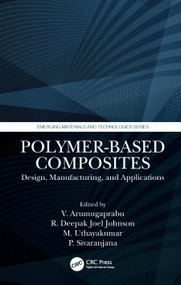 Polymer-Based Composites (Design, Manufacturing, and Applications) by V. Arumugaprabu, R. Deepak Joel Johnson, M. Uthayakumar, P. Sivaranjana, 9780367647926