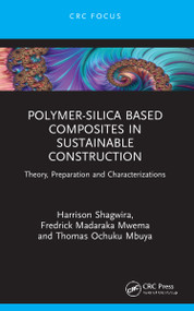 Polymer-Silica Based Composites in Sustainable Construction (Theory, Preparation and Characterizations) - 9781032140124 by Harrison Shagwira, Fredrick Madaraka Mwema, Thomas Ochuku Mbuya, 9781032140124