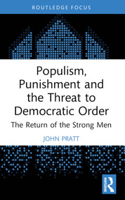 Populism, Punishment and the Threat to Democratic Order (The Return of the Strong Men) - 9781032202495 by John Pratt, 9781032202495
