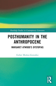 Posthumanity in the Anthropocene (Margaret Atwood's Dystopias) by Esther Muñoz-González, 9781032390550