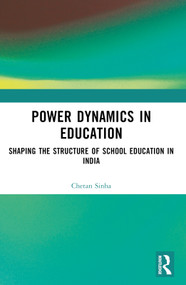 Power Dynamics in Education (Shaping the Structure of School Education in India) by Chetan Sinha, 9781032457017