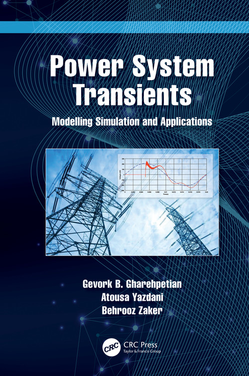 Power System Transients (Modelling Simulation and Applications) by Gevork Gharehpetian, Atousa Yazdani, Behrooz Zaker, 9781032185590