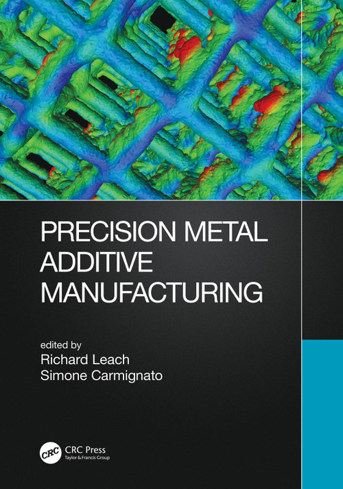 Precision Metal Additive Manufacturing by Richard Leach, Simone Carmignato, 9780367541712