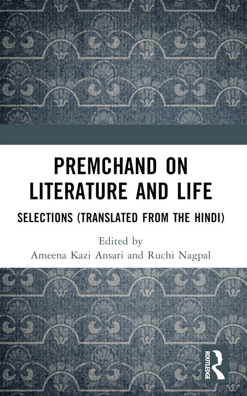 Premchand on Literature and Life (Selections (Translated from the Hindi)) by Ameena Kazi Ansari, Ruchi Nagpal, 9781032524597