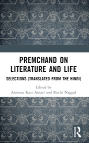 Premchand on Literature and Life (Selections (Translated from the Hindi)) by Ameena Kazi Ansari, Ruchi Nagpal, 9781032524597