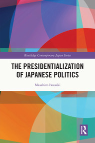 The Presidentialization of Japanese Politics by Masahiro Iwasaki, 9781032478906