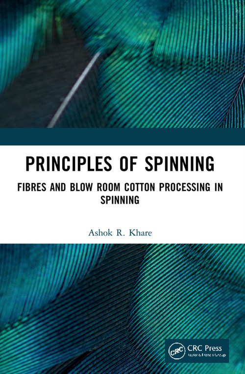 Principles of Spinning (Fibres and Blow Room Cotton Processing in Spinning) by Ashok R. Khare, 9780367688783