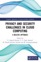 Privacy and Security Challenges in Cloud Computing (A Holistic Approach) by T. Ananth Kumar, T. S. Arun Samuel, R. Dinesh Jackson Samuel, M. Niranjanamurthy, 9781032114262