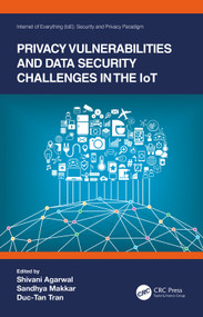 Privacy Vulnerabilities and Data Security Challenges in the IoT by Shivani Agarwal, Sandhya Makkar, Duc-Tan Tran, 9780367561079