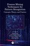Process Mining Techniques for Pattern Recognition (Concepts, Theory, and Practice) by Vikash Yadav, Anil Kumar Dubey, Harivans Pratap Singh, Gaurav Dubey, Erma Suryani, 9780367770501