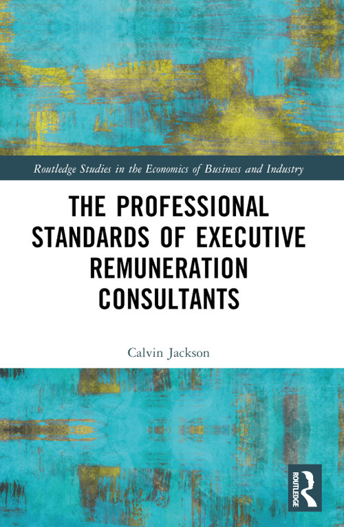 The Professional Standards of Executive Remuneration Consultants by Calvin Jackson, 9781032078595