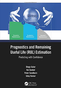 Prognostics and Remaining Useful Life (RUL) Estimation (Predicting with Confidence) by Diego Galar, Kai Goebel, Peter Sandborn, Uday Kumar, 9780367563097