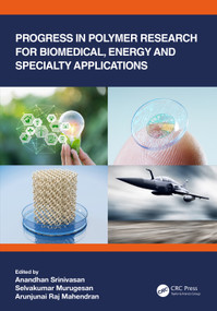 Progress in Polymer Research for Biomedical, Energy and Specialty Applications by Anandhan Srinivasan, Selvakumar Murugesan, Arunjunai Raj Mahendran, 9781032061023